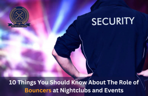 10 Things You Should Know About The Role of Bouncers at Nightclubs and Events